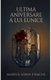 Ultima aniversare a lui Eunice - Marius-Sorin Enache