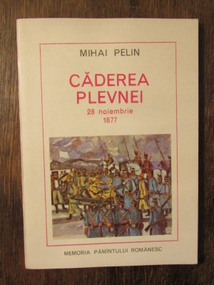 Căderea Plevnei 28 noiembrie 1877 - Mihai Pelin foto