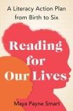 Reading for Our Lives: How Parents Can Lay the Foundation for Literacy Success, from Birth to Six