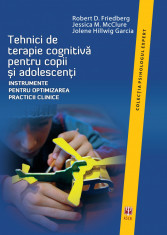 Tehnici de terapie cognitiva pentru copii ?i adolescenti | Robert D. Friedberg, Jessica M. McClure, Jolene Hillwig Garcia foto
