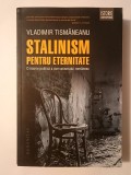 Vladimir Tismăneanu - Stalinism pentru eternitate: o istorie politică a comunismului rom&acirc;nesc (2014)