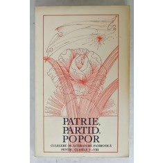 PATRIE , PARTID , POPOR , CULEGERE DE LITERATURA PATRIOTICA PENTRU CLASELE V - VIII , de PETRU DEMETRU POPESCU si GHEORGHE SOVU , 1976