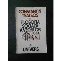 CONSTANTIN TSATSOS - FILOSOFIA SOCIALA A VECHILOR GRECI (contine sublinieri)