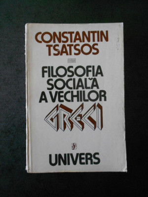 CONSTANTIN TSATSOS - FILOSOFIA SOCIALA A VECHILOR GRECI (contine sublinieri) foto