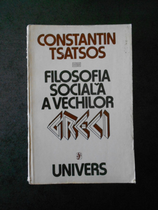 CONSTANTIN TSATSOS - FILOSOFIA SOCIALA A VECHILOR GRECI (contine sublinieri)