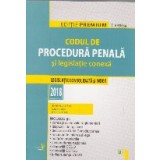Codul de Procedura Penala si legislatie conexa 2018. Editie premium
