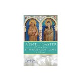 Lent and Easter Wisdom from Saint Francis and Saint Clare of Assisi: Daily Scripture and Prayers Together with Saint Francis and Saint Clare of Assisi