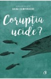 Coruptia ucide? - Oana Zamfirache