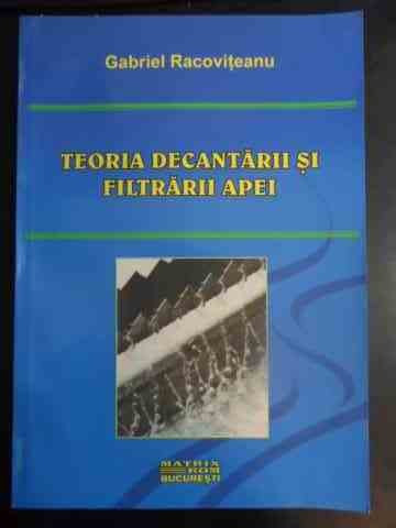 Teoria Decantarii Si Filtrarii Apei - Gabriel Racoviteanu ,544026