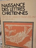 Naissance des lettres Chretiennes - Textes recueillis et presentes - A . Hamman