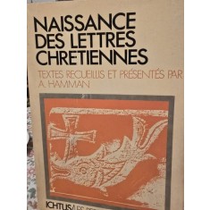 Naissance des lettres Chretiennes - Textes recueillis et presentes - A . Hamman