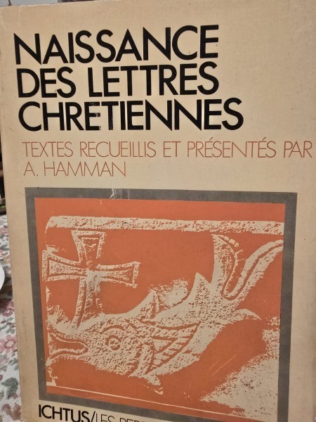 Naissance des lettres Chretiennes - Textes recueillis et presentes - A . Hamman