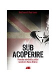 Sub acoperire. Povestea adevărată a poliției secrete din Marea Britanie - Paperback brosat - Rob Evans, Paul Lewis - All