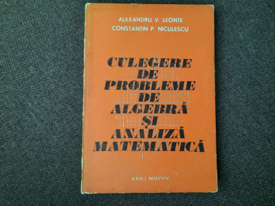 Culegere De Probleme De Algebra Si Analiza Matematica - Alexandru V Leonte foto