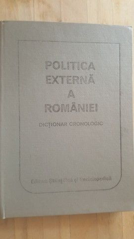 Politica externa a Romaniei Dictionar cronologic- Ion Calafeteanu, Cristian Popisteanu