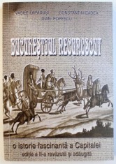 BUCURESTIUL NECUNOSCUT - O ISTORIE FASCINANTA A CAPITALEI , EDITIA A - II -A , de VASILE LAPADUSI ...DIAN POPESCU , 2009