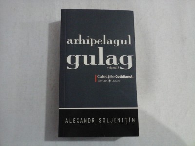 ARHIPELAGUL GULAG (COLECTIILE COTIDIANUL) - VOLUMUL 3 - ALEXANDR SOLJENITIN foto