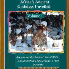 Mami Wata: Africa's Ancient God/dess Unveiled Vol. I