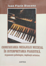 Comunicarea Mesajului Muzical In Interpretarea Pianistica - Ioan Florin Diaconu ,556971 foto