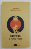 IMPERIUL , VOLUMUL I - O PIATRA PE CER de ISAAC ASIMOV , 2017