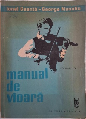 Manual de vioara, vol. IV + Anexa la vol. IV &amp;ndash; Ionel Geanta, George Manoliu foto