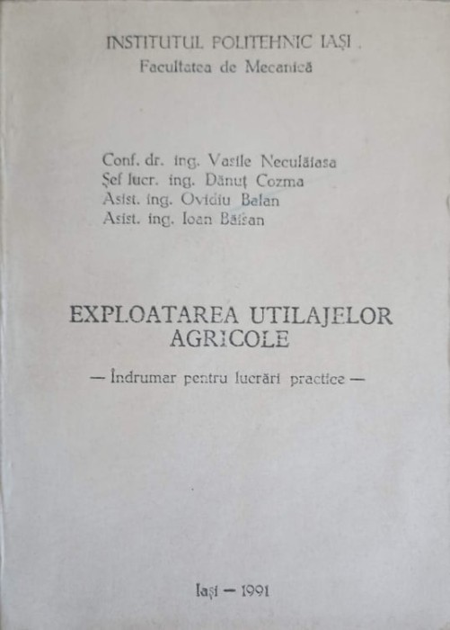 EXPLOATAREA UTILAJELOR AGRICOLE. INDRUMAR PENTRU LUCRARI PRACTICE-VASILE NECULAIASA, DANUT COZMA, OVIDIU BA-249407
