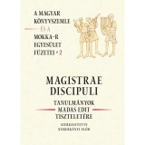 Magistrae Discipuli Tanulm&aacute;nyok Madas Edit Tisztelet&eacute;re A Magyar K&ouml;nyvszemle &eacute;s a Mokka-R Egyes&uuml;let F&uuml;zetei 2. - Nemerk&eacute;nyi Előd-szerkesztette