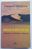 DINCOLO DE BINE SI DE RAU , PRELUDIU LA O FILOSOFIE A VIITORULUI de FRIEDRICH NIETZSCHE
