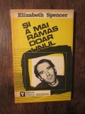 Și a mai rămas doar unul - Elizabeth Spencer