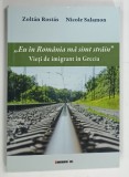 EU IN ROMANIA MA SIMT STRAIN , VIETI DE IMIGRANT IN GRECIA de ZLOTAN ROSTAS si NICOLE SALAMON , 2018 * DEDICATIE