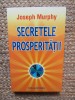 Joseph Murphy - Secretele prosperitatii, 1999, Polirom, Brosata