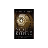Soul Keeping: Caring for the Most Important Part of You