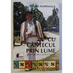 CU CANTECUL PRIN LUME - AMINTIRI DIN CULISELE SCENEI de IONEL SCHIPOANCA , 1999