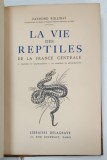 LA VIE DES REPTILES DE LA FRANCE CENTRALE , 11 PLANCHES EN QUADRICHROME , 24 PLANCHES EN HELIOGRAVURE par RAYMOND ROLLINAT , 1934