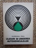 ULEIURI SI UNGEREA AUTOVEHICULELOR de G.A. RADULESCU si I . PETRE , 1973