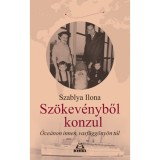 Sz&ouml;kev&eacute;nyből konzul - &Oacute;ce&aacute;non innen, vasf&uuml;gg&ouml;ny&ouml;n t&uacute;l - Szablya Ilona