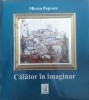 Calator In Imaginar, Mircea Popescu (Semnatura Autor), Creart, Album Arta, Romana, 2013