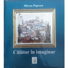 Calator In Imaginar( Cu Semnatura Autorului) - Mircea Popescu , E742