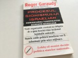 ROGER GARAUDY, PROCESUL SIONISMULUI ISRAELIAN. DEMASCAREA CONSPIRATIEI SIONISTE MONDIALE