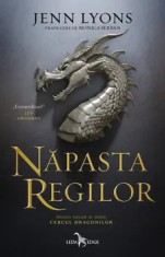 Napasta regilor. Primul volum al seriei Cercul dragonilor/Jenn Lyons
