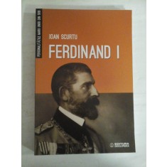 FERDINAND I - IOAN SCURTU (dedicatie si autograf pentru prof. Gh. Onisoru)