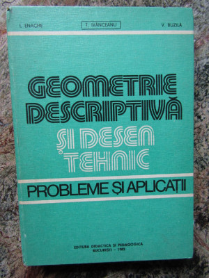 T. Ivanceanu - Geometrie descriptiva si desen tehnic. Probleme si aplicatii foto