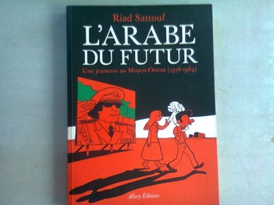 L&amp;#039;ARABE DU FUTUR - RIAD SATTOUF (CARTE CU BENZI DESENATE, IN LIMBA FRANCEZA) foto