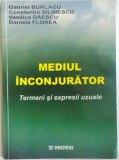 MEDIUL INCONJURATOR, TERMENI SI EXPRESII UZUALE de GABRIEL BURLACU ... DANIELA FLOREA , 2003