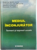 MEDIUL INCONJURATOR, TERMENI SI EXPRESII UZUALE de GABRIEL BURLACU ... DANIELA FLOREA , 2003