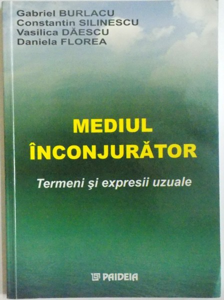 MEDIUL INCONJURATOR, TERMENI SI EXPRESII UZUALE de GABRIEL BURLACU ... DANIELA FLOREA , 2003