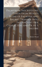 Palmyrene Inscriptions, Taken From Wood&amp;#039;s Ruins of Palmyra and Balbec, Transcr. Into the Ancient Heb. Characters and Tr. by S. Salome foto