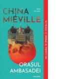 Orasul Ambasadei. Editie paperback - China Mieville, Liviu Radu