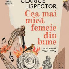 Cea mai mica femeie din lume - Clarice Lispector