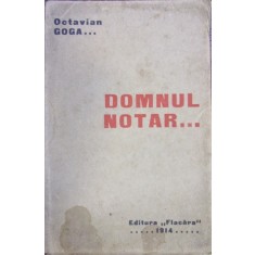 DOMNUL NOTAR ... DRAMA IN TREI ACTE DIN VIATA ARDEALULUI de OCTAVIAN GOGA (PRIMA EDITIE, 1914)